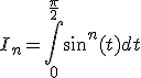 I_n=\Bigint_0^{\frac{\pi}{2}}sin^n(t)dt